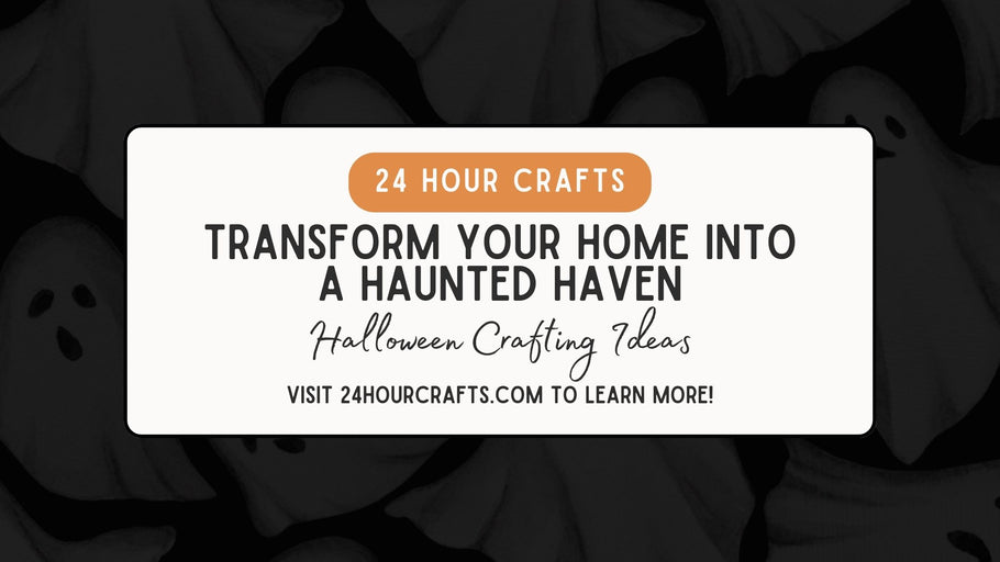 Transform Your Home into a Haunted Haven: Halloween Crafting Ideas