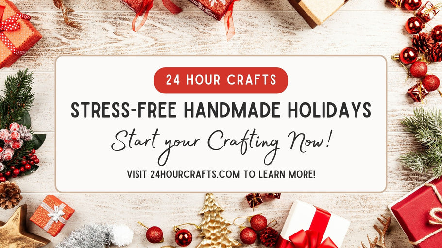 Stress-Free Handmade Holidays: Start Your Crafting Now!