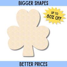 Load image into Gallery viewer, Bigger Better | Unfinished Wood Simple Shamrock Shape | DIY Craft Cutout |
