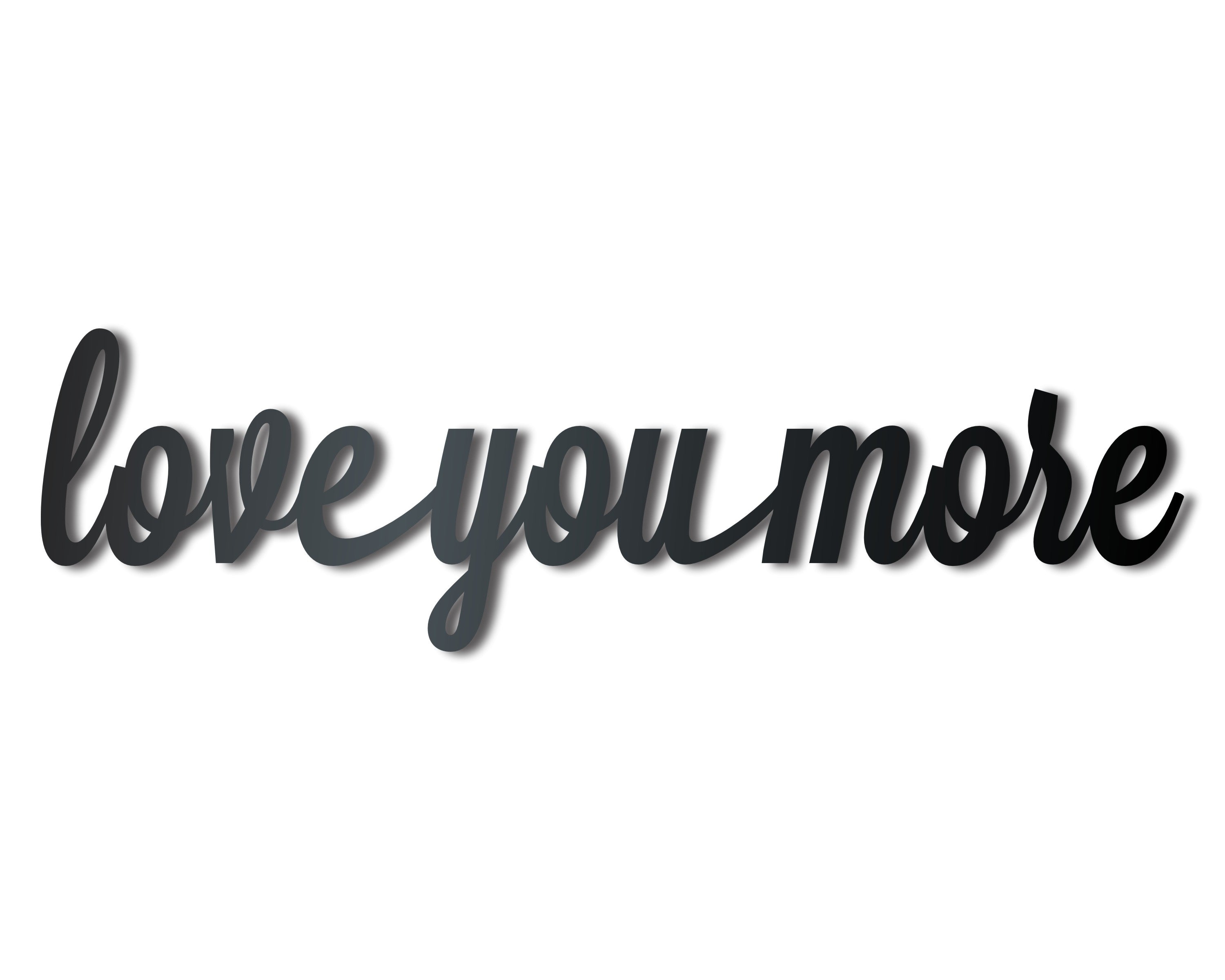 Metal Love You More Wall Art - Metal Sign - 14 Color Options