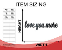 Load image into Gallery viewer, Metal Love You More Wall Art - Metal Sign - 14 Color Options
