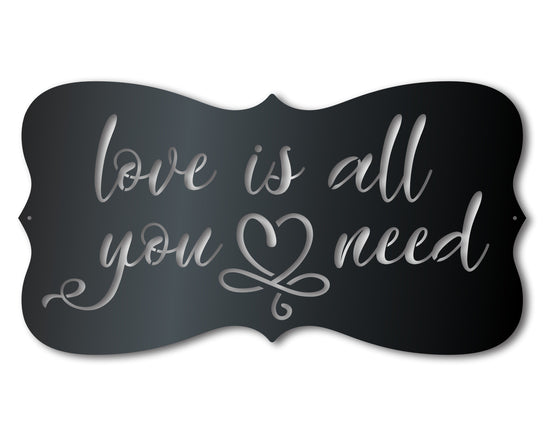 Metal Love Is All You Need Wall Art - Custom Metal Sign - 14 Color Options
